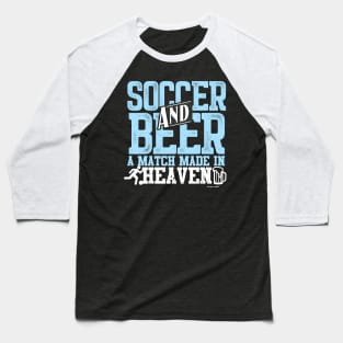 Soccer And Beer A Match Made In Heaven Baseball T-Shirt